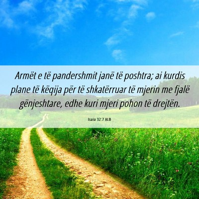 Picture 06 - Isaia 32:7 ALB - Armët e të pandershmit janë të poshtra; ai - Bible Verse Picture