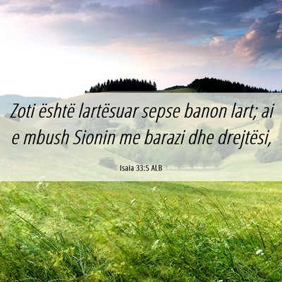 Picture 06 - Isaia 33:5 ALB - Zoti është lartësuar sepse banon lart; ai e - Bible Verse Picture