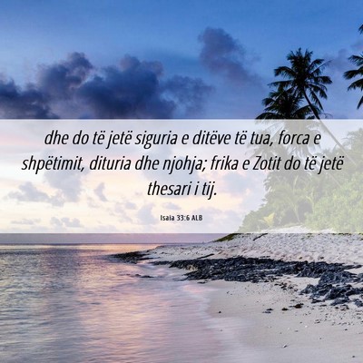 Picture 06 - Isaia 33:6 ALB - dhe do të jetë siguria e ditëve të tua, forca - Bible Verse Picture