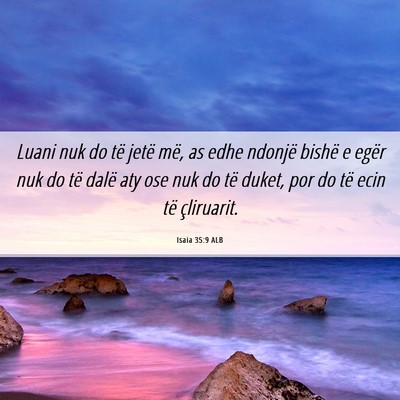 Picture 06 - Isaia 35:9 ALB - Luani nuk do të jetë më, as edhe ndonjë - Bible Verse Picture
