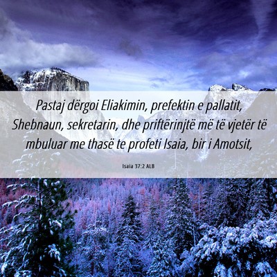 Picture 06 - Isaia 37:2 ALB - Pastaj dërgoi Eliakimin, prefektin e pallatit, - Bible Verse Picture