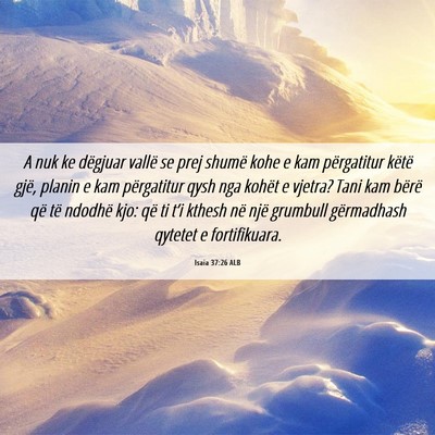 Picture 06 - Isaia 37:26 ALB - A nuk ke dëgjuar vallë se prej shumë kohe e - Bible Verse Picture