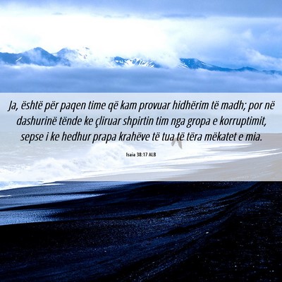 Picture 06 - Isaia 38:17 ALB - Ja, është për paqen time që kam provuar - Bible Verse Picture