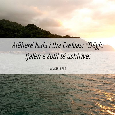 Picture 06 - Isaia 39:5 ALB - Atëherë Isaia i tha Ezekias: 