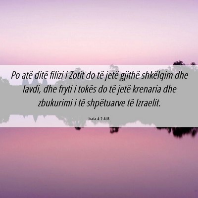 Picture 06 - Isaia 4:2 ALB - Po atë ditë filizi i Zotit do të jetë gjithë - Bible Verse Picture