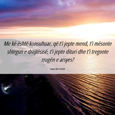 Picture 06 - Isaia 40:14 ALB - Me kë është konsultuar, që t’i jepte mend, - Bible Verse Picture