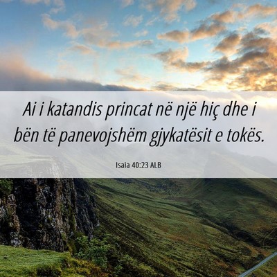 Picture 06 - Isaia 40:23 ALB - Ai i katandis princat në një hiç dhe i bën - Bible Verse Picture