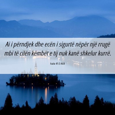Picture 06 - Isaia 41:3 ALB - Ai i përndjek dhe ecën i sigurtë nëpër një - Bible Verse Picture