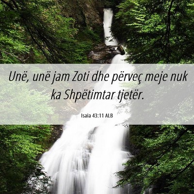 Picture 06 - Isaia 43:11 ALB - Unë, unë jam Zoti dhe përveç meje nuk ka - Bible Verse Picture