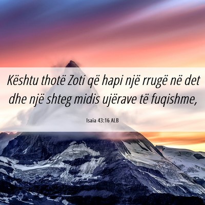 Picture 06 - Isaia 43:16 ALB - Kështu thotë Zoti që hapi një rrugë në det - Bible Verse Picture