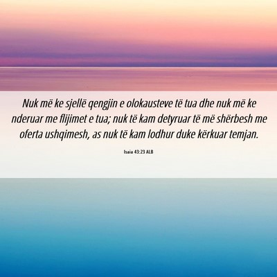 Picture 06 - Isaia 43:23 ALB - Nuk më ke sjellë qengjin e olokausteve të tua - Bible Verse Picture