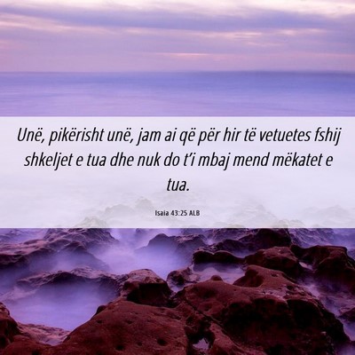 Picture 06 - Isaia 43:25 ALB - Unë, pikërisht unë, jam ai që për hir të - Bible Verse Picture