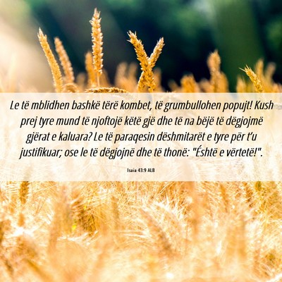 Picture 06 - Isaia 43:9 ALB - Le të mblidhen bashkë tërë kombet, të - Bible Verse Picture