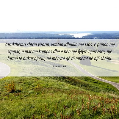 Picture 06 - Isaia 44:13 ALB - Zdrukthëtari shtrin vizorin, vizaton idhullin me - Bible Verse Picture