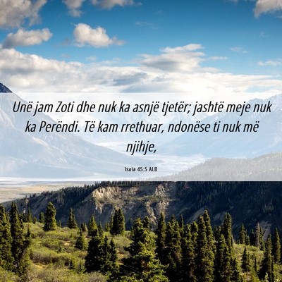 Picture 06 - Isaia 45:5 ALB - Unë jam Zoti dhe nuk ka asnjë tjetër; jashtë - Bible Verse Picture