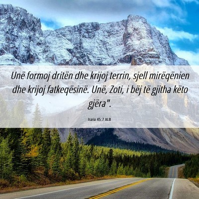 Picture 06 - Isaia 45:7 ALB - Unë formoj dritën dhe krijoj terrin, sjell - Bible Verse Picture