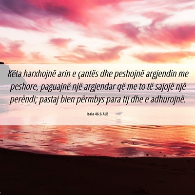 Picture 06 - Isaia 46:6 ALB - Këta harxhojnë arin e çantës dhe peshojnë - Bible Verse Picture