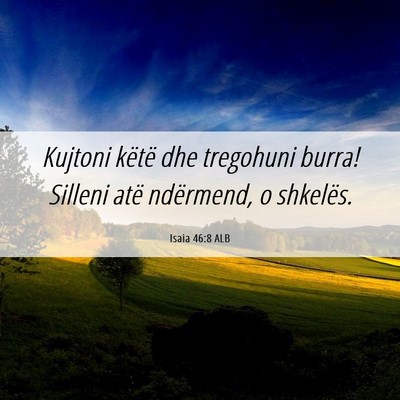 Picture 06 - Isaia 46:8 ALB - Kujtoni këtë dhe tregohuni burra! Silleni atë - Bible Verse Picture