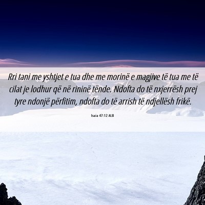 Picture 06 - Isaia 47:12 ALB - Rri tani me yshtjet e tua dhe me morinë e - Bible Verse Picture
