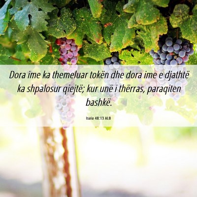Picture 06 - Isaia 48:13 ALB - Dora ime ka themeluar tokën dhe dora ime e - Bible Verse Picture