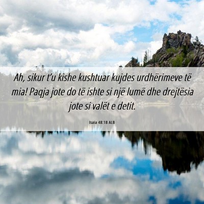 Picture 06 - Isaia 48:18 ALB - Ah, sikur t’u kishe kushtuar kujdes - Bible Verse Picture
