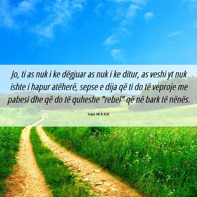 Picture 06 - Isaia 48:8 ALB - Jo, ti as nuk i ke dëgjuar as nuk i ke ditur, as - Bible Verse Picture