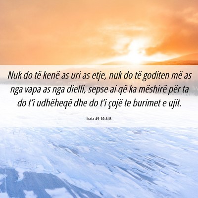 Picture 06 - Isaia 49:10 ALB - Nuk do të kenë as uri as etje, nuk do të - Bible Verse Picture