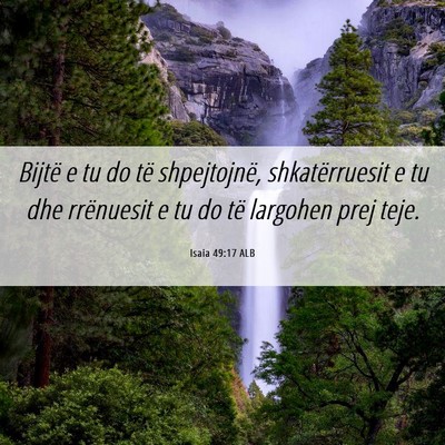 Picture 06 - Isaia 49:17 ALB - Bijtë e tu do të shpejtojnë, shkatërruesit e - Bible Verse Picture
