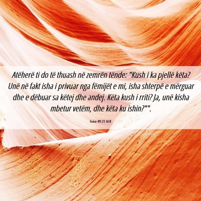 Picture 06 - Isaia 49:21 ALB - Atëherë ti do të thuash në zemrën tënde: - Bible Verse Picture