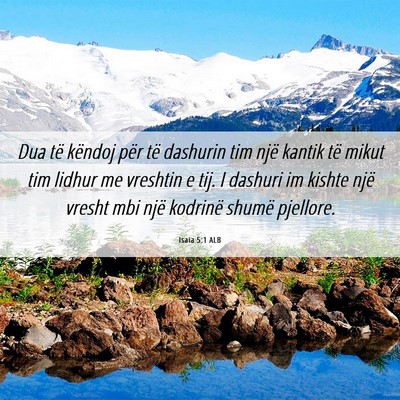 Picture 06 - Isaia 5:1 ALB - Dua të këndoj për të dashurin tim një kantik - Bible Verse Picture