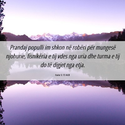 Picture 06 - Isaia 5:13 ALB - Prandaj populli im shkon në robëri për - Bible Verse Picture