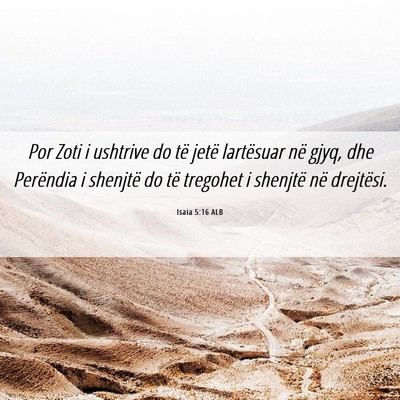 Picture 06 - Isaia 5:16 ALB - Por Zoti i ushtrive do të jetë lartësuar në - Bible Verse Picture