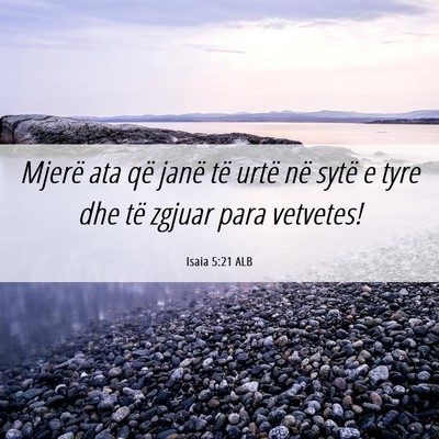 Picture 06 - Isaia 5:21 ALB - Mjerë ata që janë të urtë në sytë e tyre - Bible Verse Picture