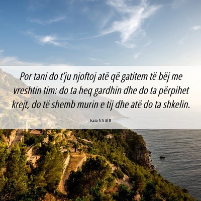Picture 06 - Isaia 5:5 ALB - Por tani do t’ju njoftoj atë që gatitem të - Bible Verse Picture
