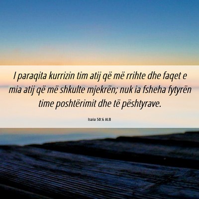 Picture 06 - Isaia 50:6 ALB - I paraqita kurrizin tim atij që më rrihte dhe - Bible Verse Picture