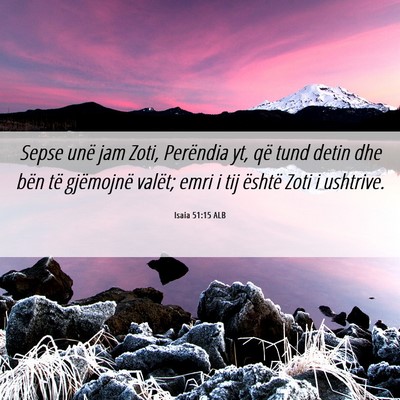 Picture 06 - Isaia 51:15 ALB - Sepse unë jam Zoti, Perëndia yt, që tund detin - Bible Verse Picture