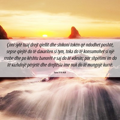 Picture 06 - Isaia 51:6 ALB - Çoni sytë tuaj drejt qiellit dhe shikoni tokën - Bible Verse Picture