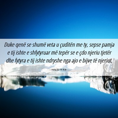 Picture 06 - Isaia 52:14 ALB - Duke qenë se shumë veta u çuditën me ty, - Bible Verse Picture