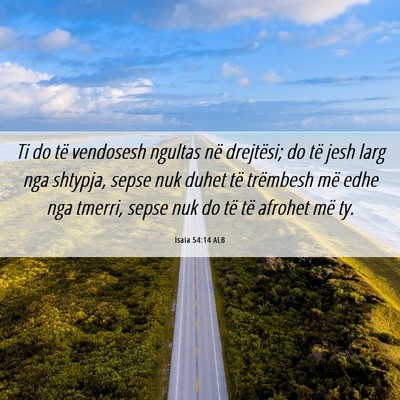 Picture 06 - Isaia 54:14 ALB - Ti do të vendosesh ngultas në drejtësi; do të - Bible Verse Picture
