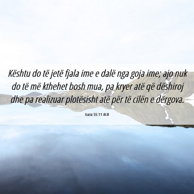Picture 06 - Isaia 55:11 ALB - Kështu do të jetë fjala ime e dalë nga goja - Bible Verse Picture