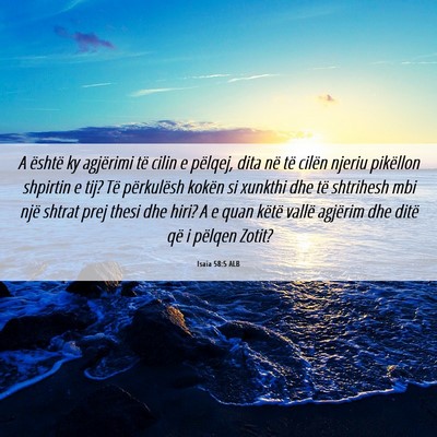 Picture 06 - Isaia 58:5 ALB - A është ky agjërimi të cilin e pëlqej, dita - Bible Verse Picture