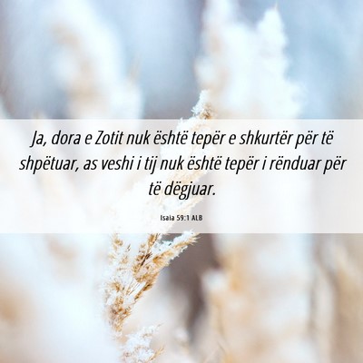 Picture 06 - Isaia 59:1 ALB - Ja, dora e Zotit nuk është tepër e shkurtër - Bible Verse Picture