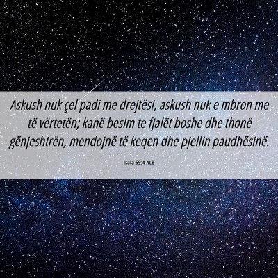 Picture 06 - Isaia 59:4 ALB - Askush nuk çel padi me drejtësi, askush nuk e - Bible Verse Picture