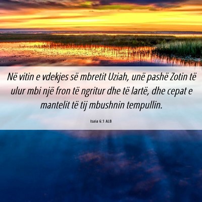 Picture 06 - Isaia 6:1 ALB - Në vitin e vdekjes së mbretit Uziah, unë - Bible Verse Picture