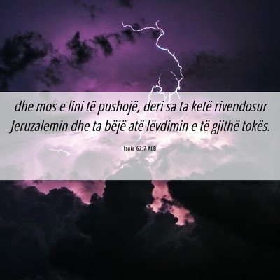 Picture 06 - Isaia 62:7 ALB - dhe mos e lini të pushojë, deri sa ta ketë - Bible Verse Picture