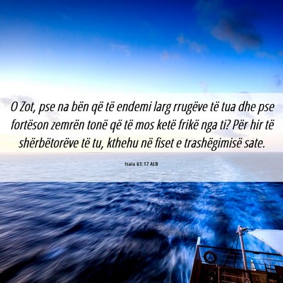 Picture 06 - Isaia 63:17 ALB - O Zot, pse na bën që të endemi larg rrugëve - Bible Verse Picture