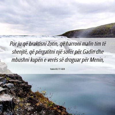 Picture 06 - Isaia 65:11 ALB - Por ju që braktisni Zotin, që harroni malin tim - Bible Verse Picture