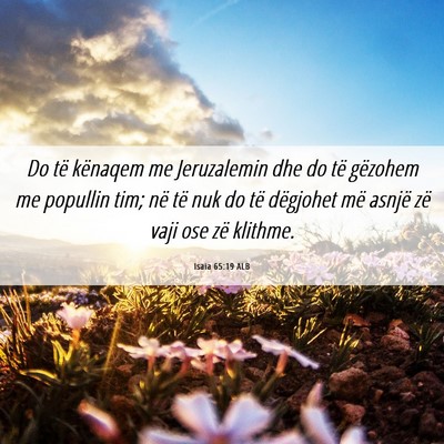 Picture 06 - Isaia 65:19 ALB - Do të kënaqem me Jeruzalemin dhe do të - Bible Verse Picture