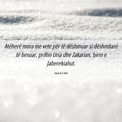Picture 06 - Isaia 8:2 ALB - Atëherë mora me vete për të dëshmuar si - Bible Verse Picture