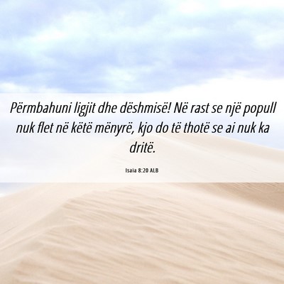 Picture 06 - Isaia 8:20 ALB - Përmbahuni ligjit dhe dëshmisë! Në rast se - Bible Verse Picture